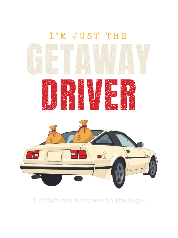 I'm Just the Getaway Driver Tee design artwork