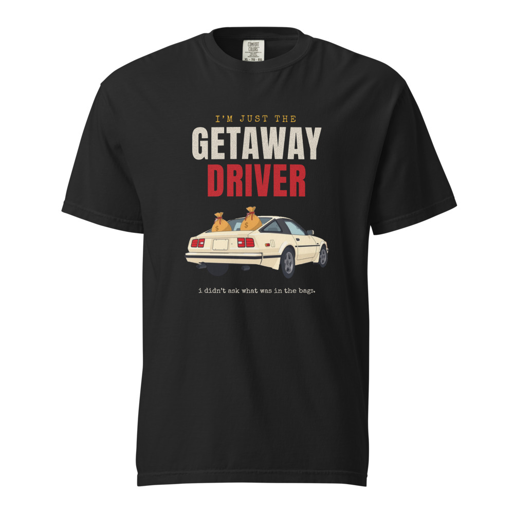 I'm Just the Getaway Driver Tee, Black